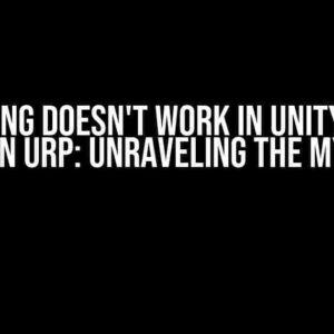 Lighting doesn't work in Unity with built-in URP: Unraveling the Mystery