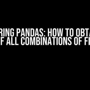 Mastering Pandas: How to Obtain the Sum of All Combinations of Filters