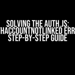 Solving the auth.js: OAuthAccountNotLinked Error: A Step-by-Step Guide