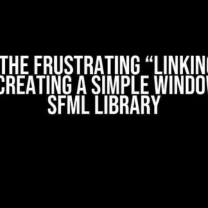 Solving the Frustrating “Linking Error” When Creating a Simple Window with SFML Library