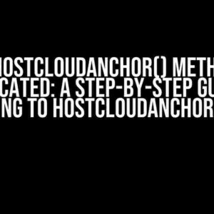 The hostCloudAnchor() Method is Deprecated: A Step-by-Step Guide to Migrating to hostCloudAnchorAsync()