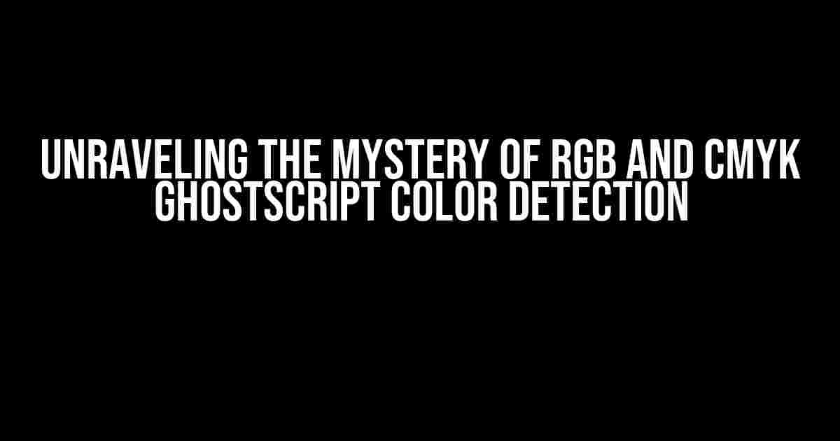 Unraveling the Mystery of RGB and CMYK Ghostscript Color Detection